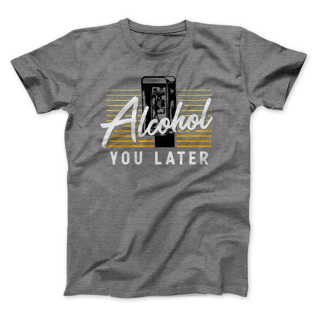 Alcohol You Later T-Shirt - Unisex Cotton Crew Neck Tee