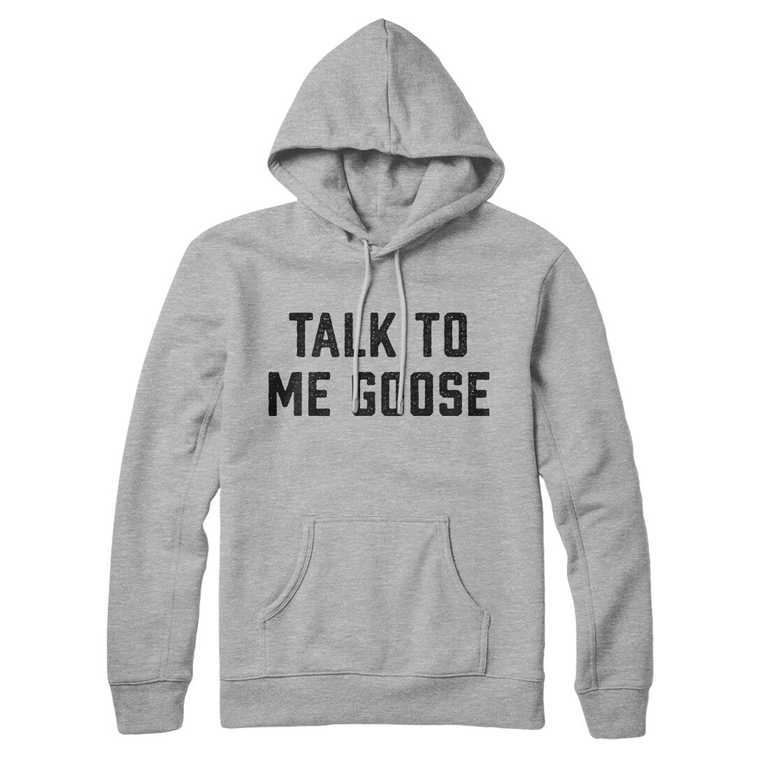 Talk To Me Goose Hoodie