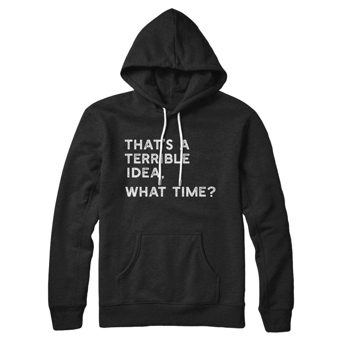 That's A Terrible Idea What Time Unisex Cotton Polyester Pullover Hoodie