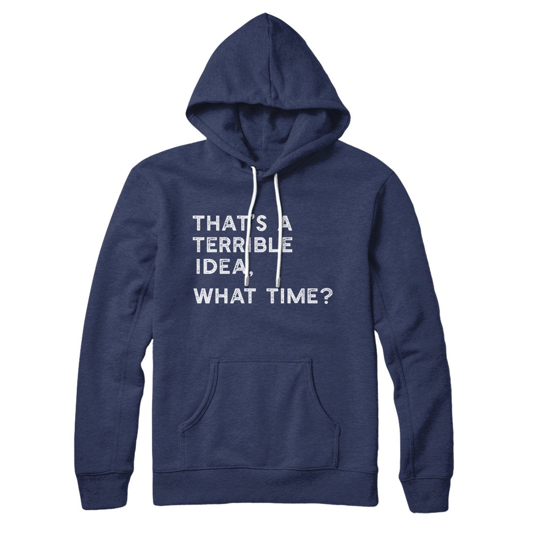 That's A Terrible Idea What Time Unisex Cotton Polyester Pullover Hoodie
