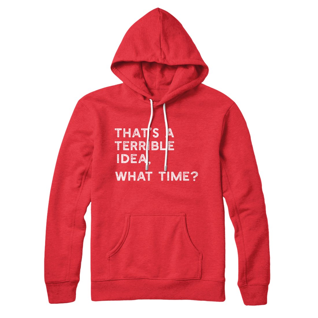 That's A Terrible Idea What Time Unisex Cotton Polyester Pullover Hoodie